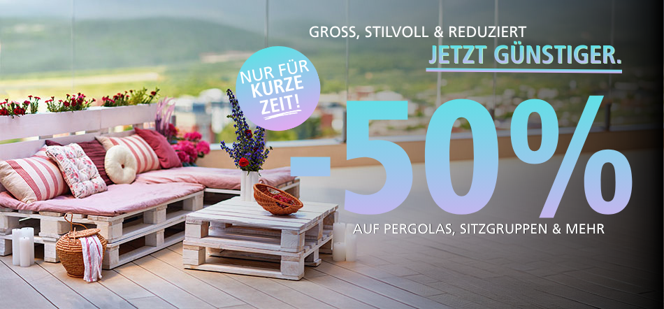 Pergolas, Lounge-Sets & mehr – jetzt -50%!