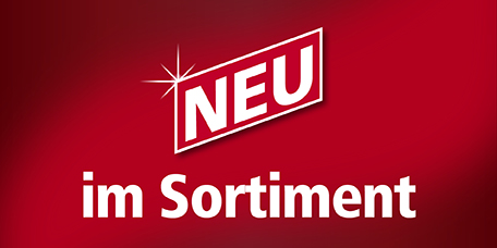 NEU im Sortiment Sortimentsthema »NEU im Sortiment«